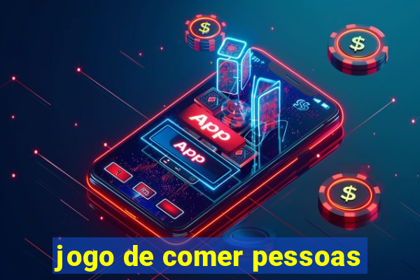 jogo de comer pessoas